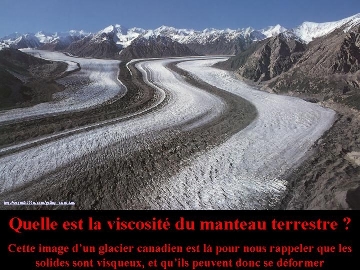 Le manteau est solide mais les solides sont visqueux et peuvent se déformer, comme le montre ce glacier canadien